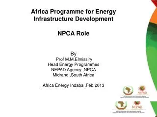 Africa Programme for Energy Infrastructure Development NPCA Role By Prof M.M.Elmissiry Head Energy Programmes NEPAD Age