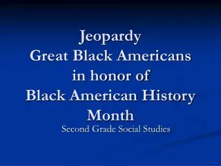 Jeopardy Great Black Americans in honor of Black American History Month