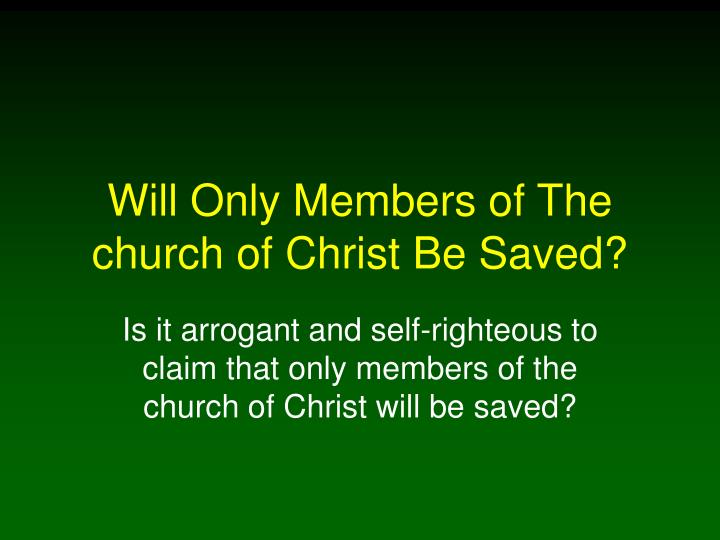 will only members of the church of christ be saved
