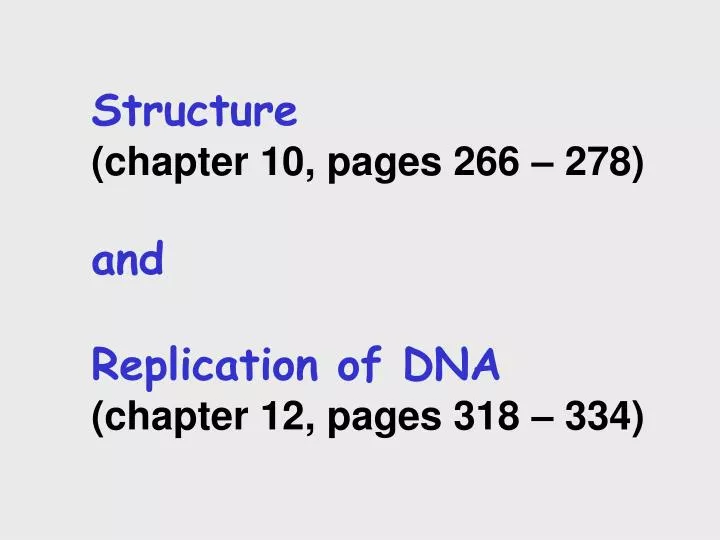structure chapter 10 pages 266 278 and replication of dna chapter 12 pages 318 334