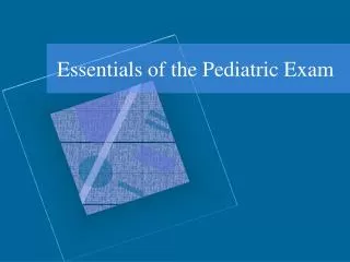 Essentials of the Pediatric Exam