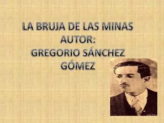 LA BRUJA DE LAS MINAS AUTOR: GREGORIO SÁNCHEZ GÓMEZ