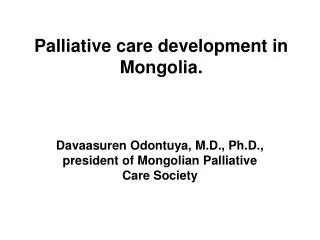 Palliative care development in Mongolia.