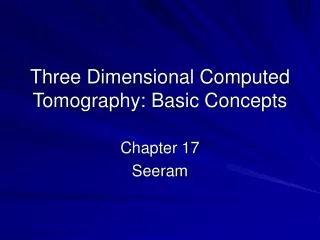 Three Dimensional Computed Tomography: Basic Concepts