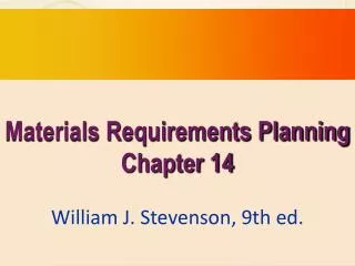 Materials Requirements Planning Chapter 14 William J. Stevenson, 9th ed.