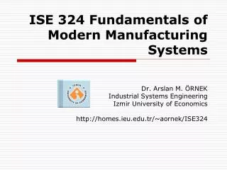 ISE 324 Fundamentals of Modern Manufacturing Systems