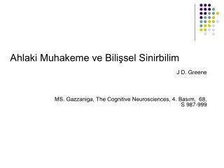 J D. Greene MS. Gazzaniga, The Cognitive Neurosciences, 4. Basım, 6 8 , S 987 -9 99