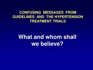 CONFUSING MESSAGES FROM GUIDELINES AND THE HYPERTENSION TREATMENT TRIALS