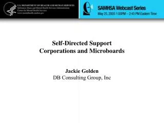 Self-Directed Support Corporations and Microboards Jackie Golden DB Consulting Group, Inc