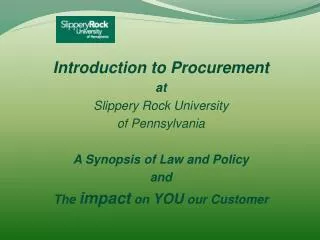 Introduction to Procurement at Slippery Rock University of Pennsylvania A Synopsis of Law and Policy and The impac