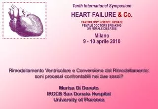 Tenth International Symposium HEART FAILURE &amp; Co. CARDIOLOGY SCIENCE UPDATE FEMALE DOCTORS SPEAKING ON FEMALE DISE