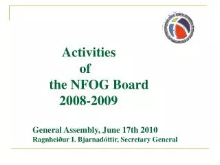 Activities of the NFOG Board 2008-2009 General Assembly