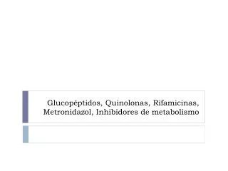 Glucopéptidos , Quinolonas , Rifamicinas , Metronidazol , Inhibidores de metabolismo