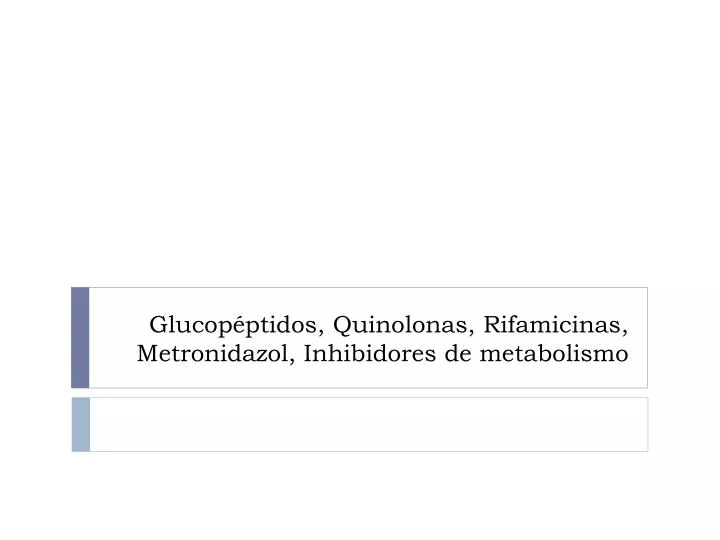 glucop ptidos quinolonas rifamicinas metronidazol inhibidores de metabolismo
