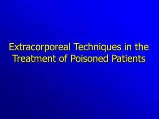 Extracorporeal Techniques in the Treatment of Poisoned Patients