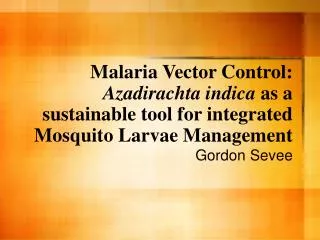 Malaria Vector Control: Azadirachta indica as a sustainable tool for integrated Mosquito Larvae Management