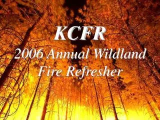 KCFR 2006 Annual Wildland Fire Refresher
