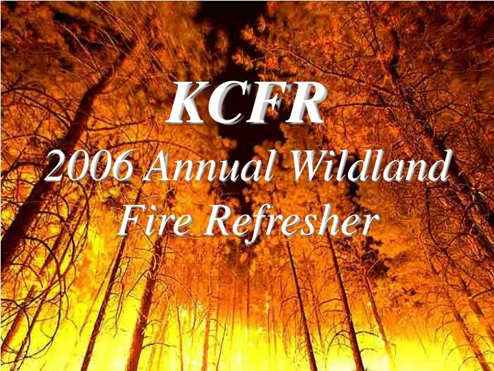 kcfr 2006 annual wildland fire refresher