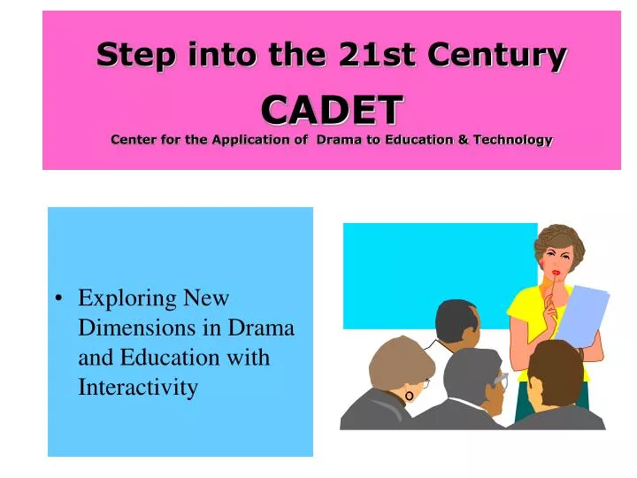 step into the 21st century cadet center for the application of drama to education technology