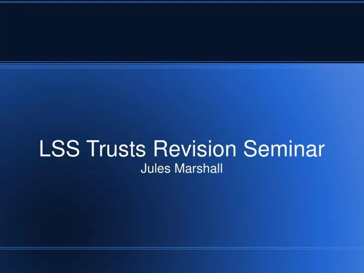 lss trusts revision seminar jules marshall