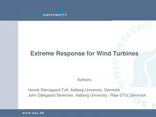 Extreme Response for Wind Turbines Authors: Henrik Stensgaard Toft, Aalborg University, Denmark