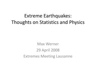 Extreme Earthquakes: Thoughts on Statistics and Physics