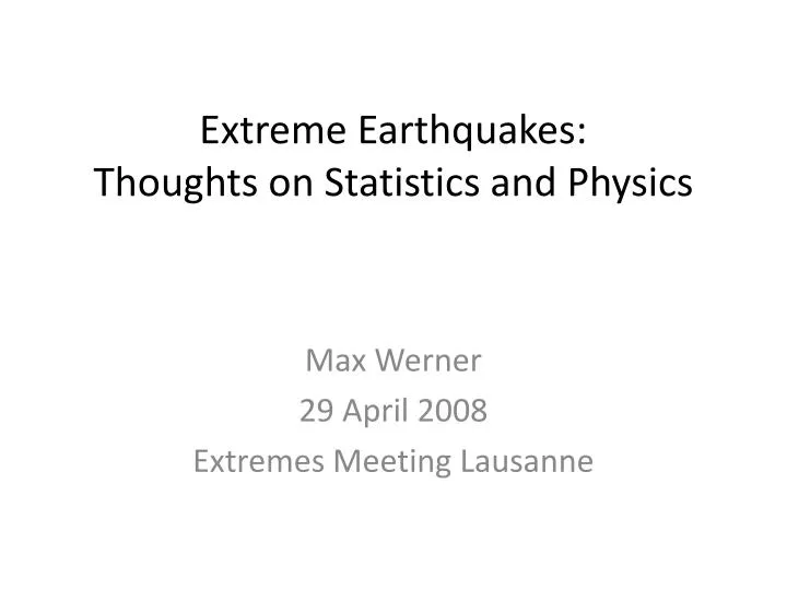 extreme earthquakes thoughts on statistics and physics