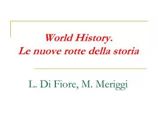 World History . Le nuove rotte della storia L . Di Fiore, M. Meriggi