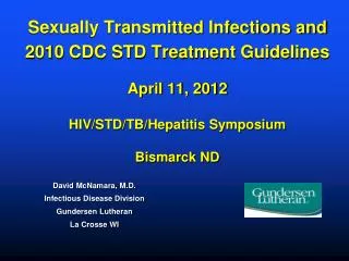 Sexually Transmitted Infections and 2010 CDC STD Treatment Guidelines April 11, 2012 HIV/STD/TB/Hepatitis Symposium B
