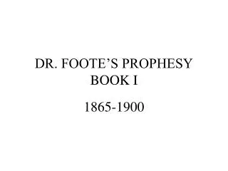DR. FOOTE’S PROPHESY BOOK I