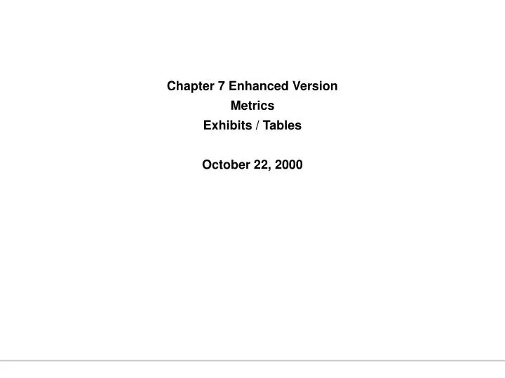 chapter 7 enhanced version metrics exhibits tables october 22 2000