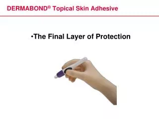 DERMABOND ® Topical Skin Adhesive