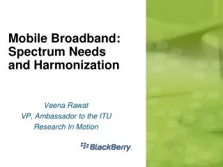Mobile Broadband: Spectrum Needs and Harmonization