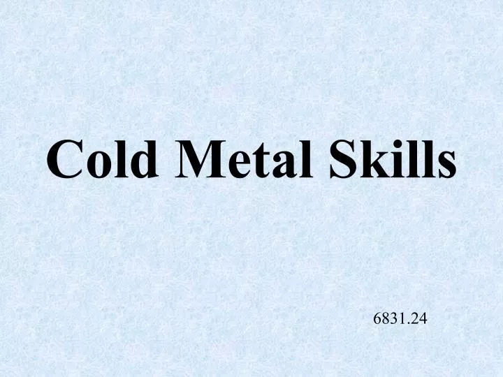 cold metal skills