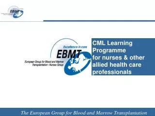 CML Learning Programme for nurses &amp; other allied health care professionals EBMT Nurses Group