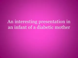 An interesting presentation in an infant of a diabetic mother