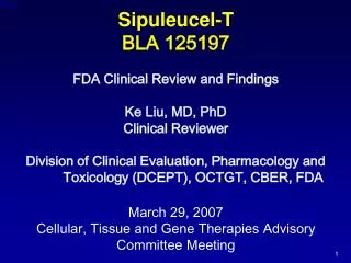 Sipuleucel-T BLA 125197 FDA Clinical Review and Findings Ke Liu, MD, PhD Clinical Reviewer Division of Clinical Evaluati