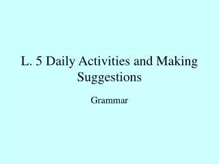 L. 5 Daily Activities and Making Suggestions