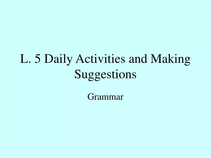 l 5 daily activities and making suggestions