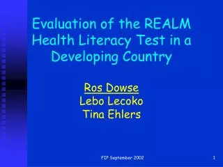 Evaluation of the REALM Health Literacy Test in a Developing Country Ros Dowse Lebo Lecoko Tina Ehlers