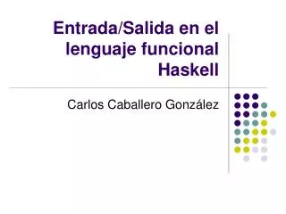 Entrada/Salida en el lenguaje funcional Haskell