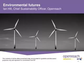 Environmental futures Ian Hill, Chief Sustainability Officer, Openreach