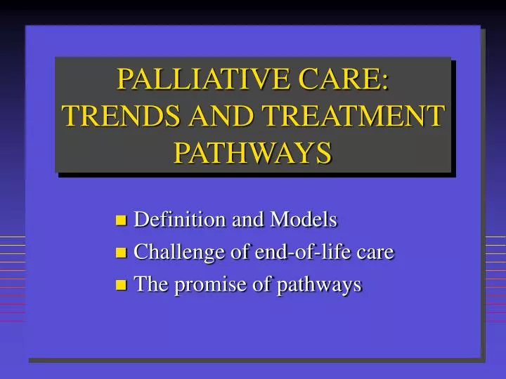 palliative care trends and treatment pathways
