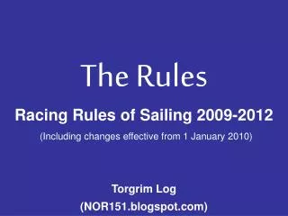 The Rules Racing Rules of Sailing 2009-2012 (Including changes effective from 1 January 2010) Torgrim Log (NOR151.blogsp
