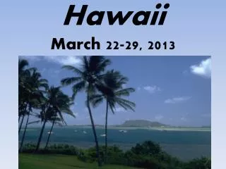 Hawaii March 22-29, 2013