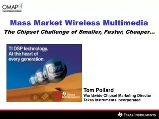 Mass Market Wireless Multimedia The Chipset Challenge of Smaller, Faster, Cheaper…