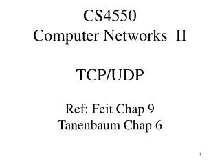 CS4550 Computer Networks II TCP/UDP Ref: Feit Chap 9 Tanenbaum Chap 6