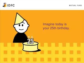 Imagine today is your 25th birthday.