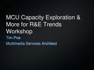 MCU Capacity Exploration &amp; More for R&amp;E Trends Workshop