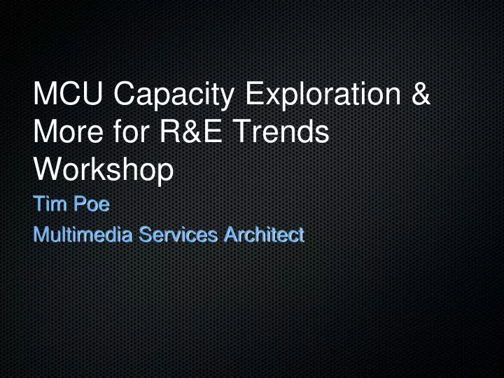 mcu capacity exploration more for r e trends workshop